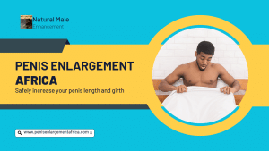 Penis Enlargement Africa - Get Bigger and Feel Like a KING with Our 100% Natural Solutions